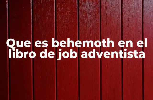 Que es Behemoth en el Libro de Job Adventista