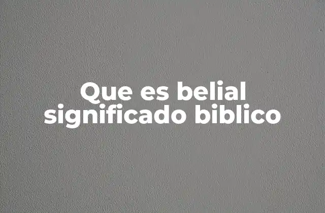 Que es Belial Significado Biblico 2 El uso de Belial en el Antiguo Testamento