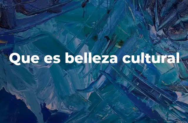 Que es Belleza Cultural