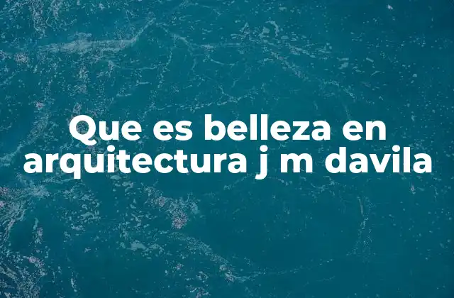 Que es Belleza en Arquitectura J M Davila