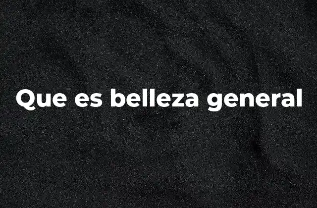 Que es Belleza General