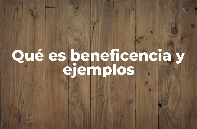 Qué es Beneficencia y Ejemplos