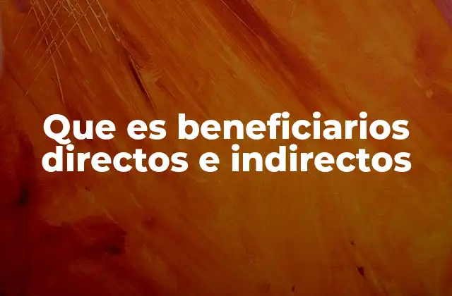Que es Beneficiarios Directos e Indirectos