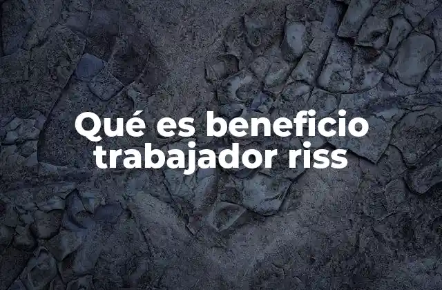 Qué es Beneficio Trabajador Riss