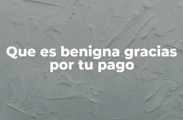 Que es Benigna Gracias por Tu Pago