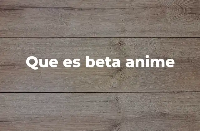 Que es Beta Anime