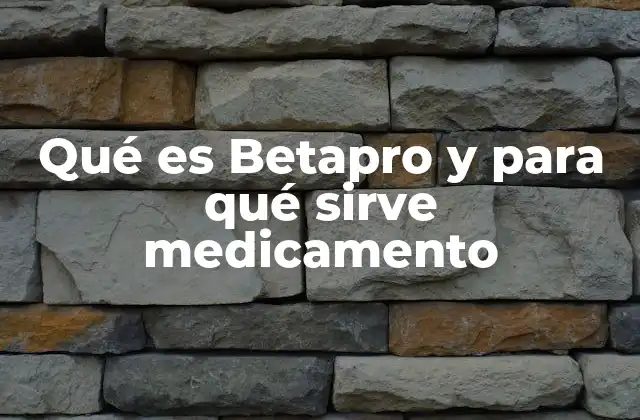 Qué es Betapro y para Qué Sirve Medicamento