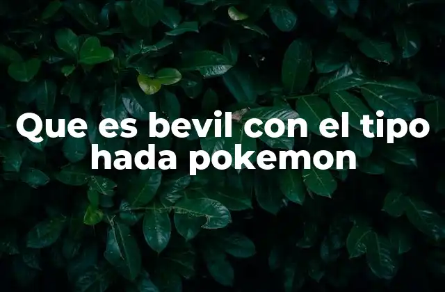 Que es Bevil con el Tipo Hada Pokemon 2 El papel del tipo Hada en el uso de Bevil