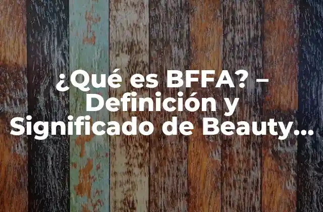 ¿qué es Bffa? – Definición y Significado de Beauty Fashion Fitness And Advice