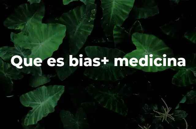 Que es Bias+ Medicina