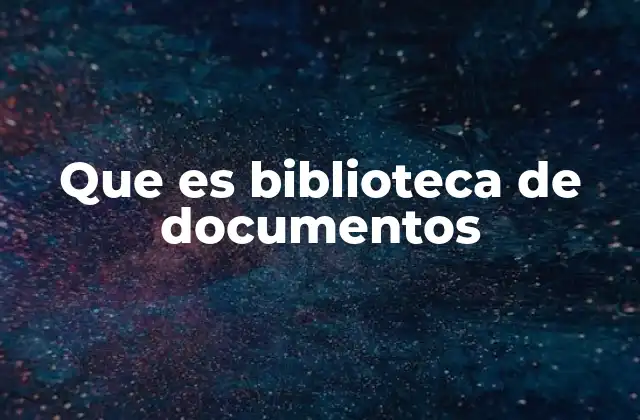 Que es Biblioteca de Documentos