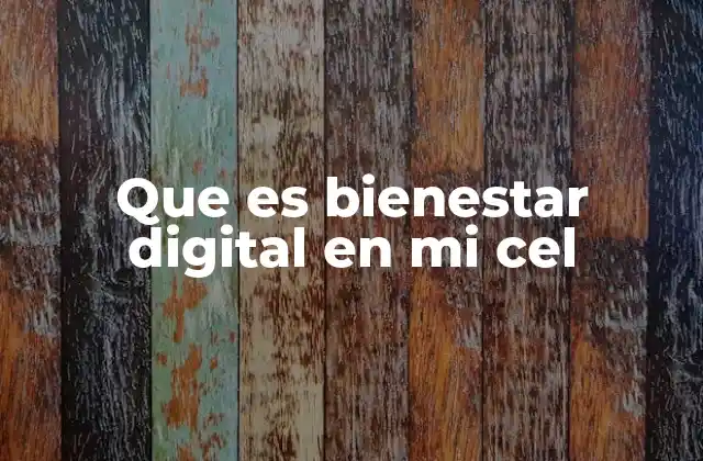 Que es Bienestar Digital en Mi Cel