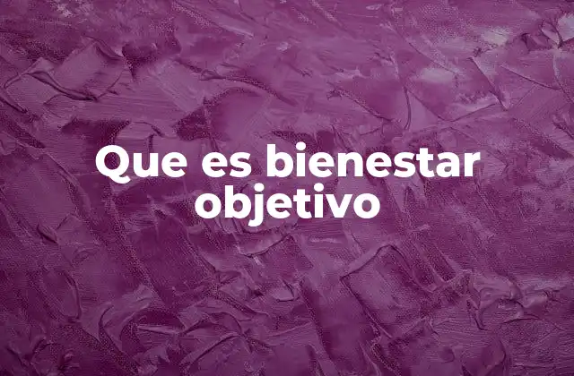 Más allá de lo subjetivo: el enfoque cuantificable del bienestar