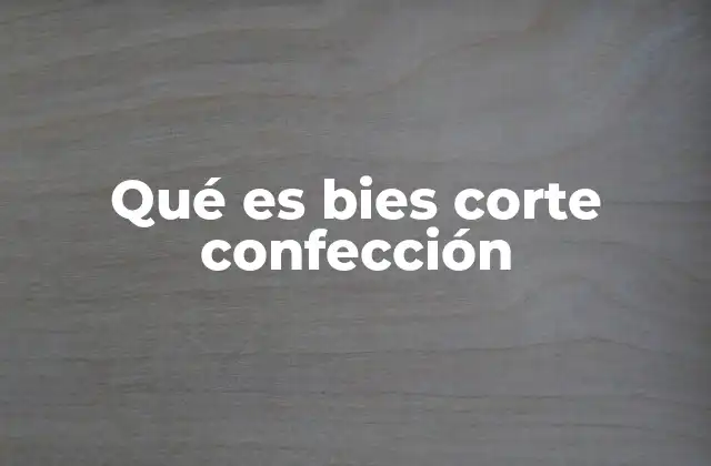 Qué es Bies Corte Confección