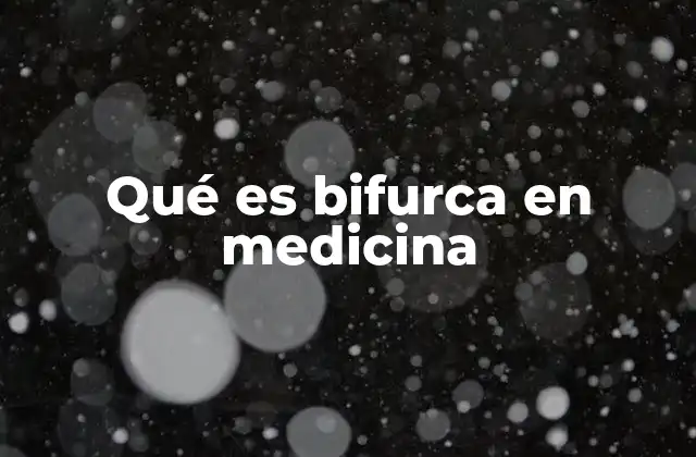 Qué es Bifurca en Medicina