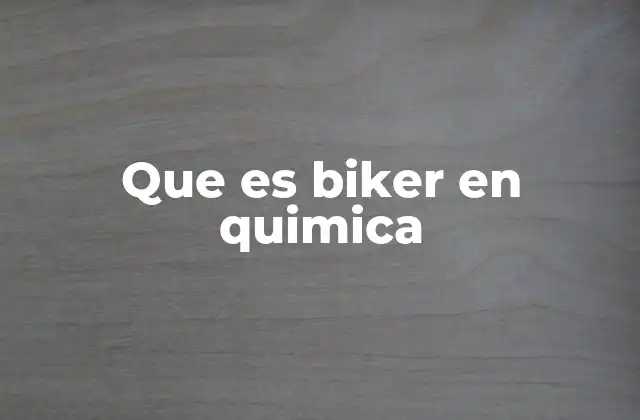 Que es Biker en Quimica