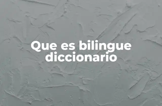 Que es Bilingue Diccionario