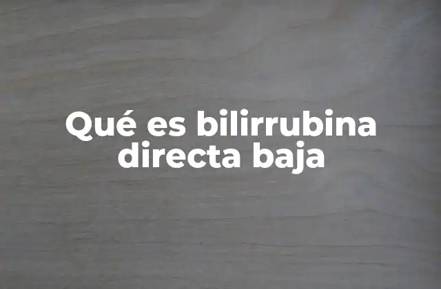 Qué es Bilirrubina Directa Baja 2 El papel del hígado en la producción y regulación de la bilirrubina