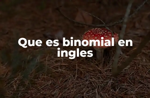 Que es Binomial en Ingles 2 El uso del binomial en matemáticas y ciencias