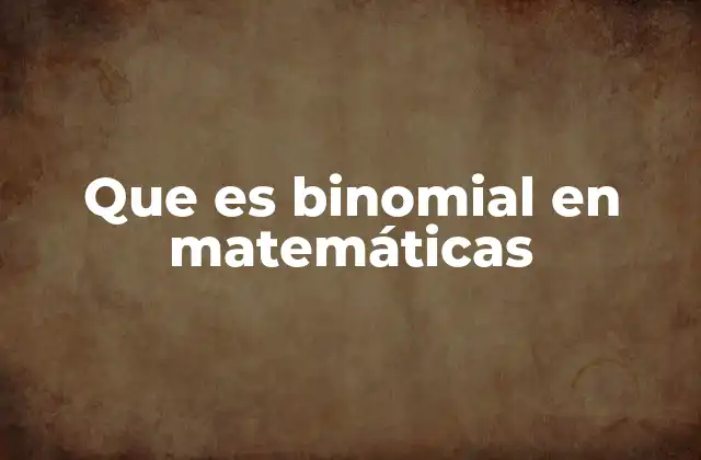 Que es Binomial en Matemáticas