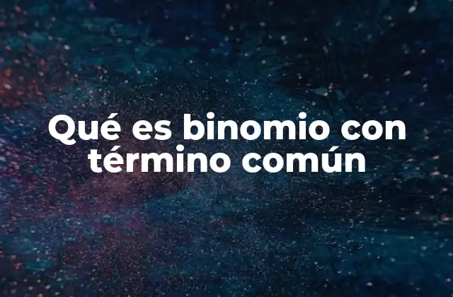 Qué es Binomio con Término Común
