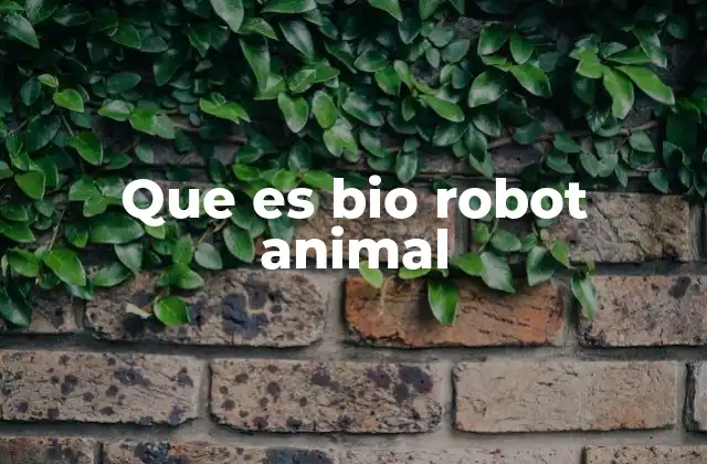Que es Bio Robot Animal