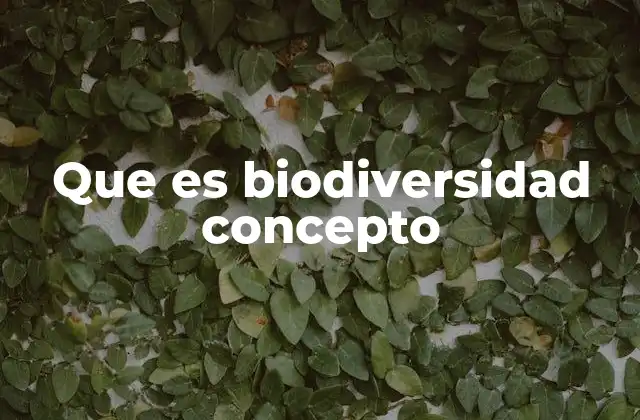 Que es Biodiversidad Concepto