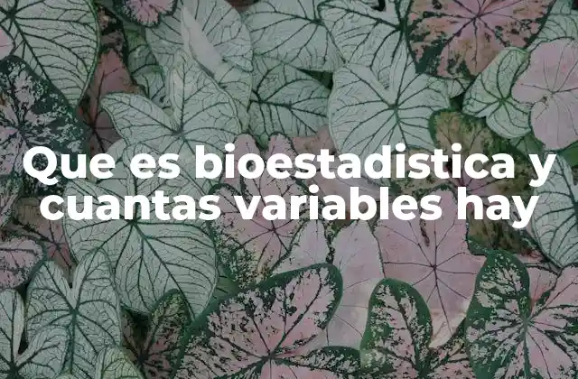 Que es Bioestadistica y Cuantas Variables Hay