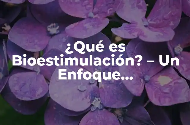 ¿qué es Bioestimulación? – un Enfoque Revolucionario en la Agricultura Sustentable