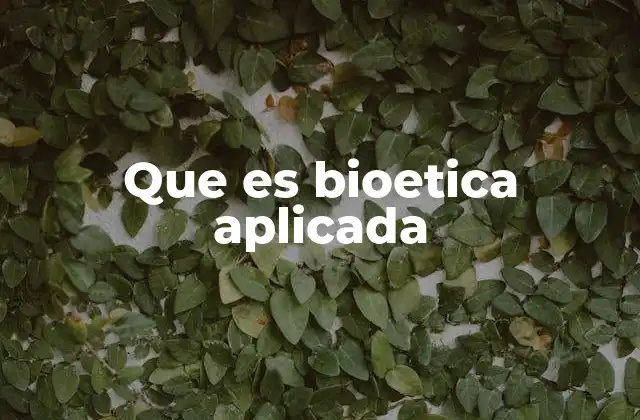 Que es Bioetica Aplicada 2 La bioética aplicada y su impacto en la toma de decisiones médicas