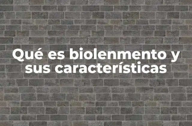 Qué es Biolenmento y Sus Características