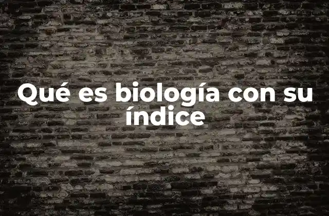 Qué es Biología con Su Índice