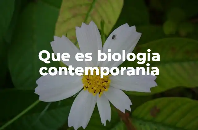 Que es Biologia Contemporania