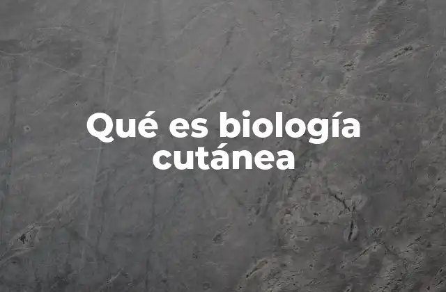 Qué es Biología Cutánea