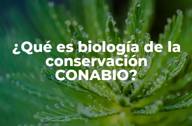 ¿qué es Biología de la Conservación Conabio?