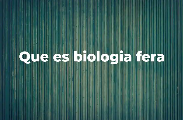 Que es Biologia Fera