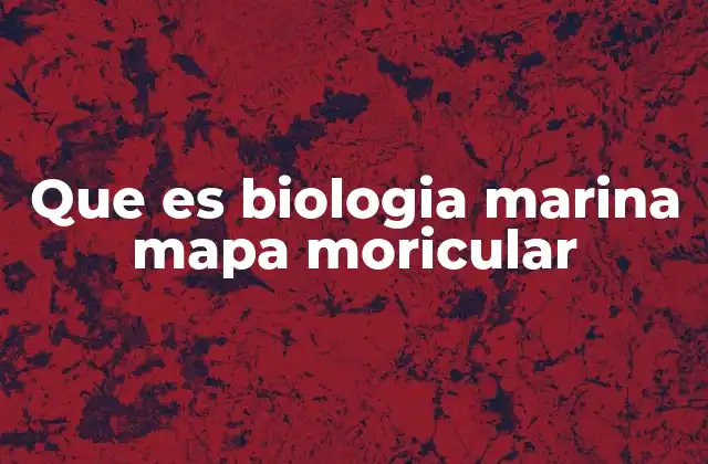 Que es Biologia Marina Mapa Moricular 2 La importancia de entender la distribución de la vida marina
