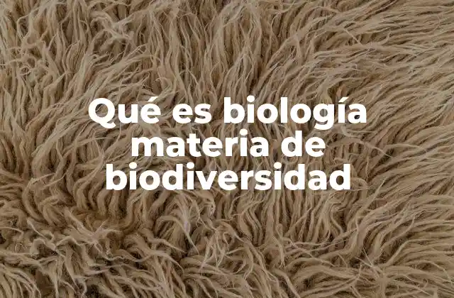 Qué es Biología Materia de Biodiversidad