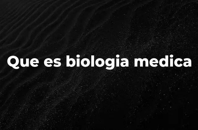 Que es Biologia Medica