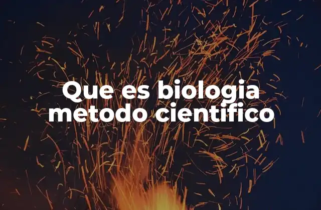 Que es Biologia Metodo Cientifico