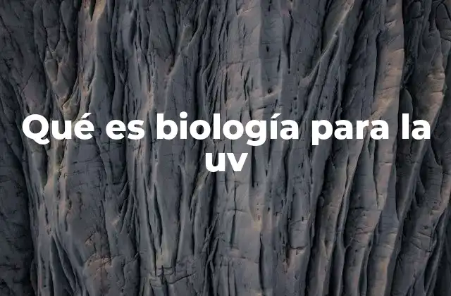 Qué es Biología para la Uv