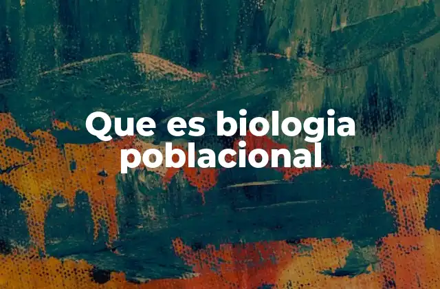 Características principales de la biología poblacional