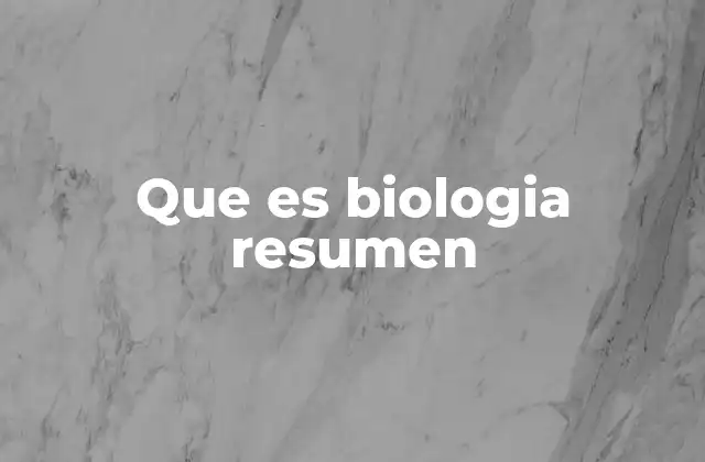 Que es Biologia Resumen