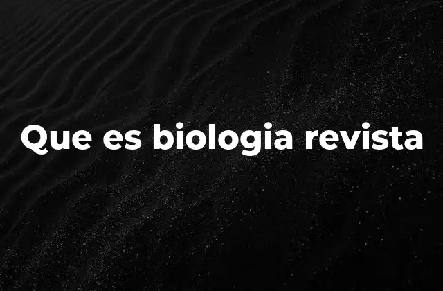Que es Biologia Revista