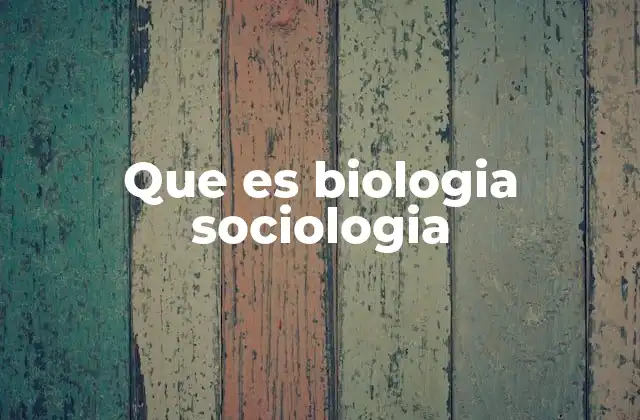 Que es Biologia Sociologia