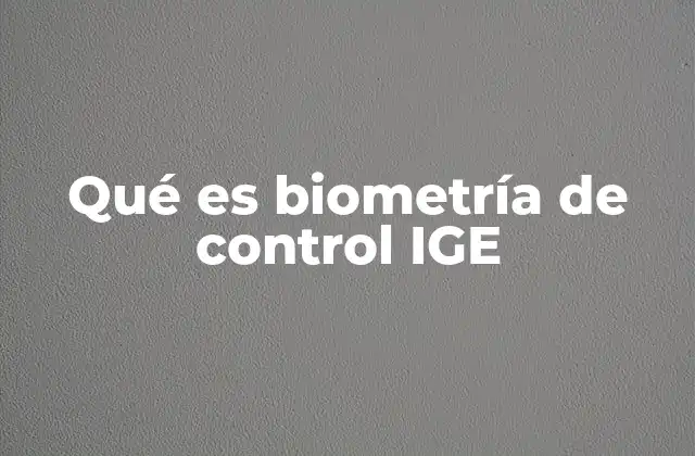 Qué es Biometría de Control Ige 2 La evolución tecnológica en el control de acceso