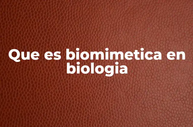 Que es Biomimetica en Biologia