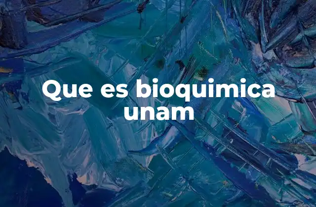 Que es Bioquimica Unam