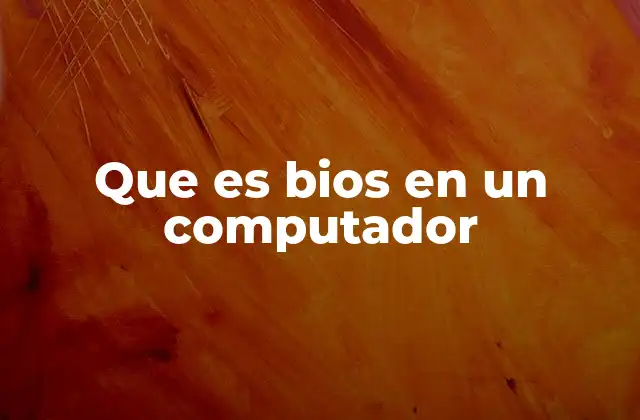 Que es Bios en un Computador