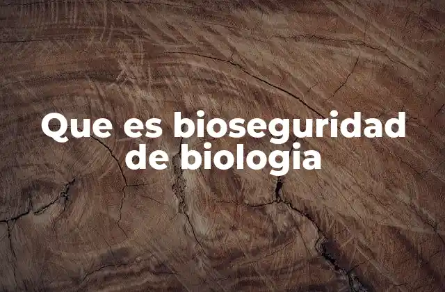 Que es Bioseguridad de Biologia